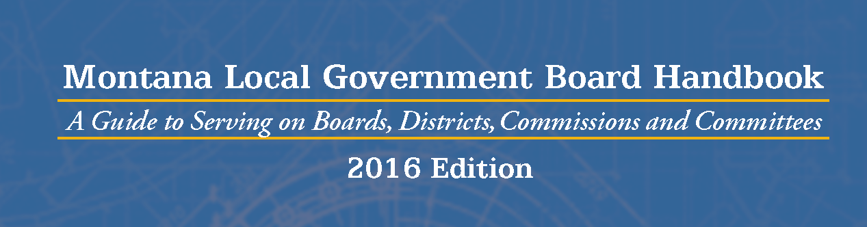 Blue background with text that reads Montana Local Government Board Handbook: A guide to serving on boards, districts, commissions and committees; 2016 edition