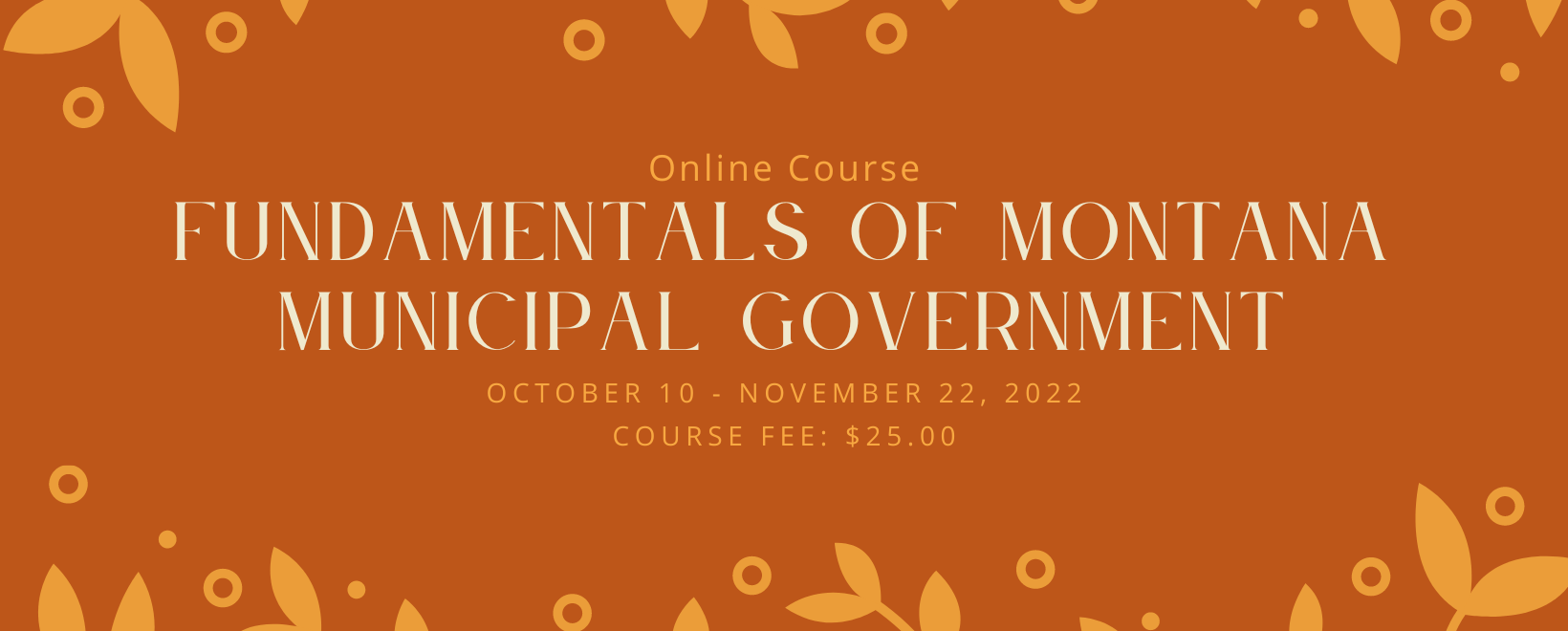 Fundamentals of Montana Municipal Government Online Course banner. January 24th - March 8th, 2022. Course fee $25.00